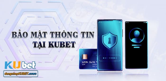 Chính sách bảo mật Kubet