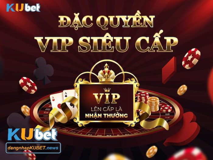 Đặc quyền khách VIP Kubet